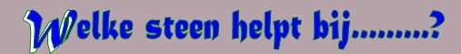 welke steen helpt bij welke klacht